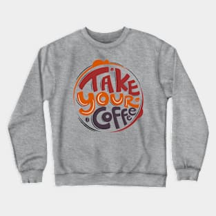 Take Your Coffee Crewneck Sweatshirt